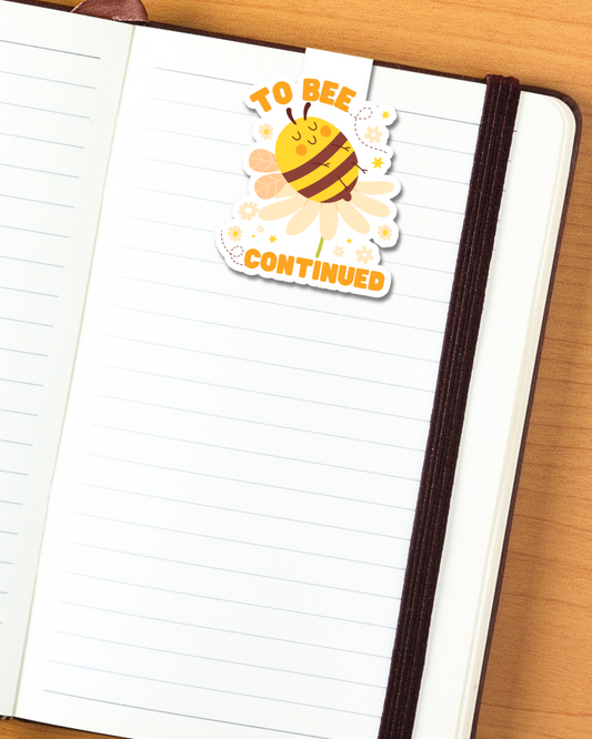 To Bee Continued Magnetic Bookmark