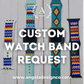 Custom Watch Band Request
