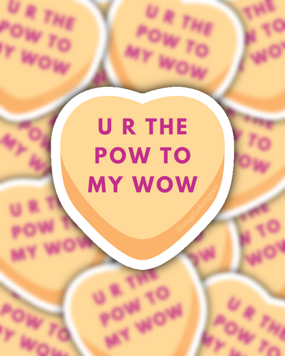 U R The Pow to My Wow Conversation Heart Sticker