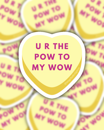 U R The Pow to My Wow Conversation Heart Sticker